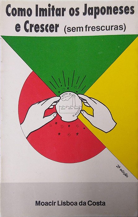 Livro Como Imitar os Japoneses e Crescer (sem Frescuras) Autor Costa, Moacir Lisboa da (1991) [usado]
