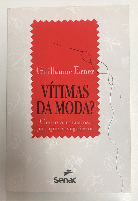 Livro Vítimas da Moda? Como a Criamos, por que a Seguimos Autor Erner, Guillaume (2005) [usado]
