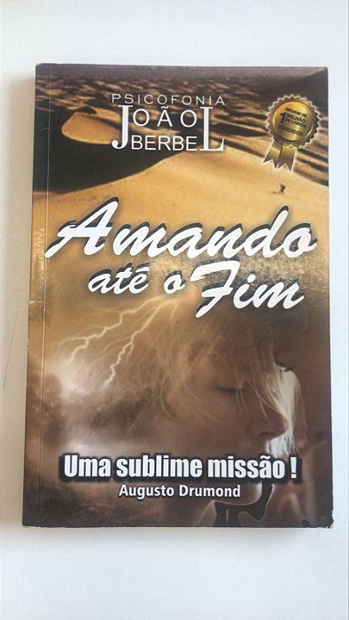 Livro Amando até o Fim- Uma Sublime Missão! Autor Drumond, Augusto (2014) [usado]