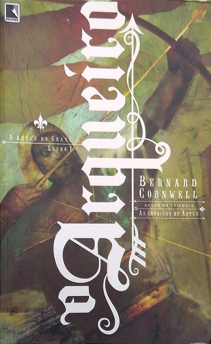 Livro o Arqueiro (a Busca do Graal; 1) Autor Cornwell, Bernard (2015) [usado]