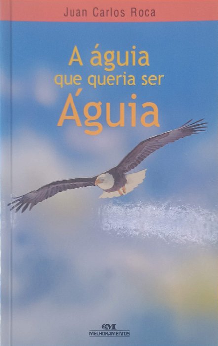 Livro a Aguia que Queria Ser Aguia Autor Roca, Juan Carlos (2009) [usado]