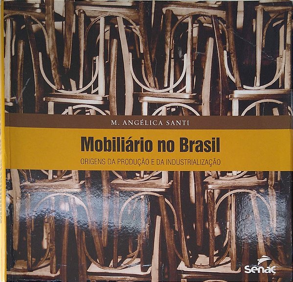 Livro Mobiliário no Brasil: Origens da Produção e da Industrialização Autor Santi, M. Angélica (2013) [usado]