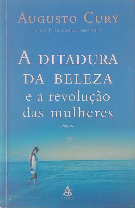 Livro a Ditadura da Beleza e a Revolução das Mulheres Autor Cury, Augusto Jorge (2005) [usado]