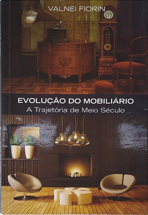 Livro Evolução do Mobiliário: a Trajetória de Meio Século Autor Fiorin, Valnei (2013) [usado]