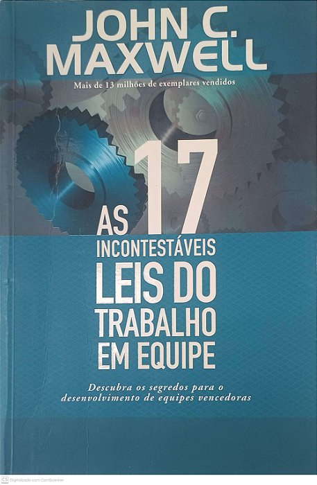 Livro as 17 Incontestaveis Leis do Trabalho em Equipe Autor Maxwell, John C. (2008) [usado]