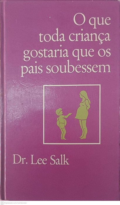 Livro o que Toda Criança Gostaria que os Pais Soubessem Autor Salk, Dr Lee (1976) [usado]