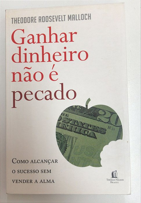 Livro Ganhar Dinheiro Não é Pecado: Como Alcançar o Sucesso sem Vender a Alma Autor Malloch, Theodore Roosevelt (2011) [usado]