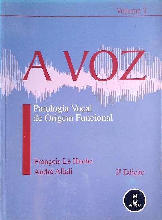 Livro a Voz - Patologia Vocal de Origem Funcional; Vol. 2 Autor Huche, François Le (2005) [usado]