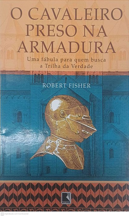 Livro o Cavaleiro Preso na Armadura Autor Fisher, Robert (2016) [usado]