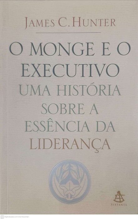 Livro o Monge e o Executivo Uma Historia sobre a Essencia da Liderança Autor Hunter, James C. (2004) [usado]