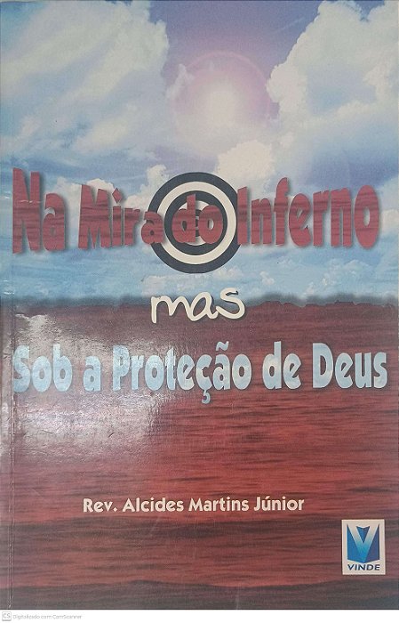 Livro na Mira do Inferno Mas sob a Proteção de Deus Autor Júnior, Rev. Alcides Martins [usado]