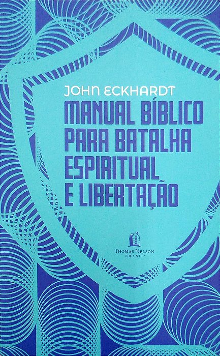 Livro Manual Bíblico para Batalha Espiritual e Libertação Autor Eckhardt, John (2017) [usado]