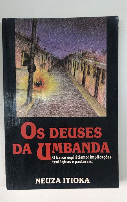 Livro os Deuses da Umbanda: o Baixo Espiritismo: Implicações Teológicas e Pastorais Autor Itioka, Neuza (1988) [usado]