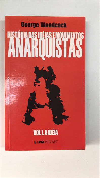 Livro História das Idéias e Movimentos Anarquistas- Vol. 1 a Idéia Autor Woodcockm, George (2002) [usado]