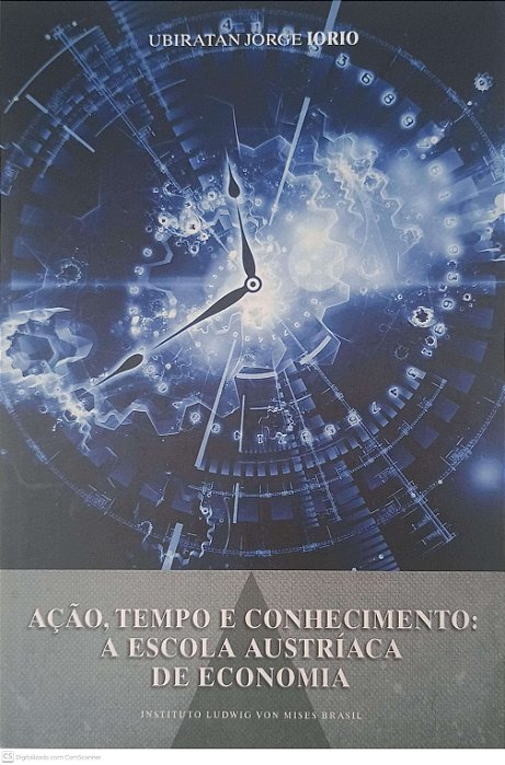Livro Ação, Tempo e Conhecimento. a Escola Autriaca de Economia Autor Iorio, Ubiratan Jorge (2011) [seminovo]