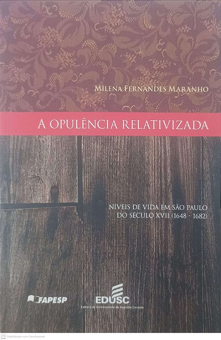 Livro a Opulencia Relativizada: Niveis de Vida em São Paulo do Seculo Xvi... Autor Maranhão, Milena Fernandes (2010) [usado]