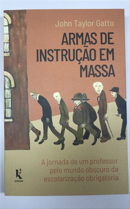Livro Armas de Instrução em Massa: a Jornada de um Professor pelo Mundo Obscuro da Escolaridade Obrigatória Autor Gatto, John Taylor (2021) [usado]
