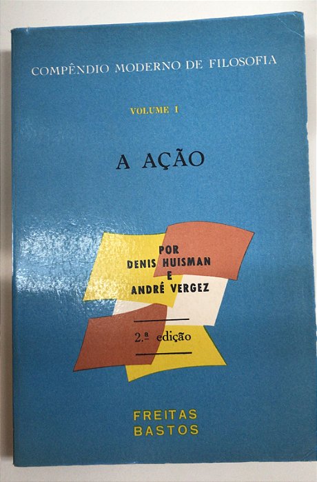 Livro Compêndio Moderno de Filosofia Vol.1- a Ação Autor Bastos, Freitas (1966) [usado]