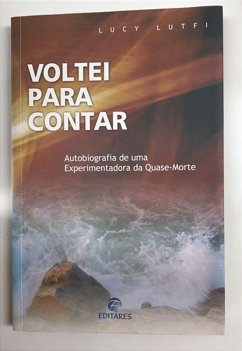 Livro Voltei para Contar: Autobiografia de Uma Experimentadora da Quase-morte Autor Lutfi, Lucy (2006) [usado]