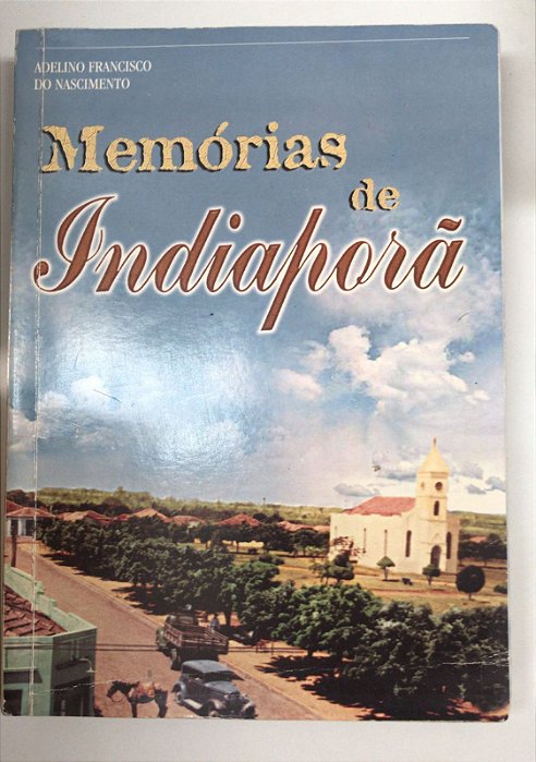 Livro Memórias de Indiaporã Autor Nascimento, Adelino Francisco do [usado]