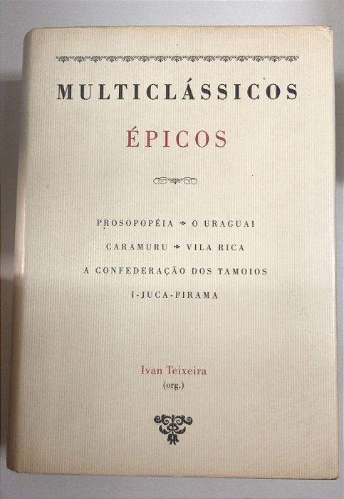 Livro Épicos: Prosopopéia : o Uraguai: Caramuru: Vila Rica: a Confederação dos Tamoios I-juca-pirama Autor Teixeira, Ivan (2008) [usado]