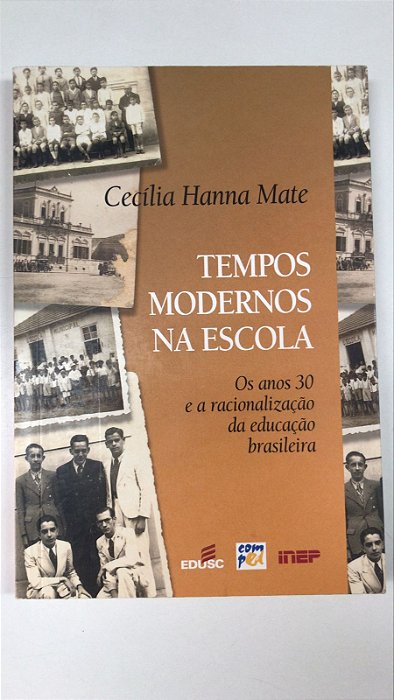 Livro Tempos Modernos na Escola; os Anos 30 e a Racionalização da Educação Brasileira Autor Mate, Cecília Hanna (2002) [usado]
