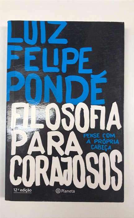 Livro Filosofia para Corajosos- Pense com a Própria Cabeça Autor Pondé, Luiz Felipe (2017) [usado]