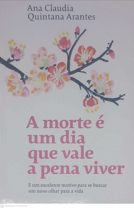 Livro a Morte é um Dia que Vale a Pena Viver Autor Arantes, Ana Claudia Quintana (2019) [usado]
