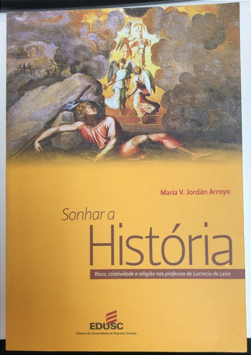 Livro Sonhar a História: Risco, Criatividade e Religião nas Profecias de Lucreia de León Autor Arroyo, María V. Jordán (2011) [usado]