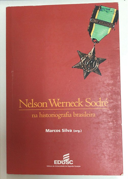Livro Nelson Werneck Sodré na Historiografia Brasileira Autor Silva, Marcos (2001) [usado]
