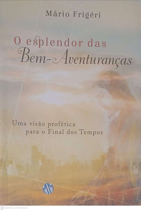 Livro o Esplendor das bem Aventurancas - Uma Visao Profetica para o Final dos Tempos Autor Frigeri, Mario (2016) [usado]