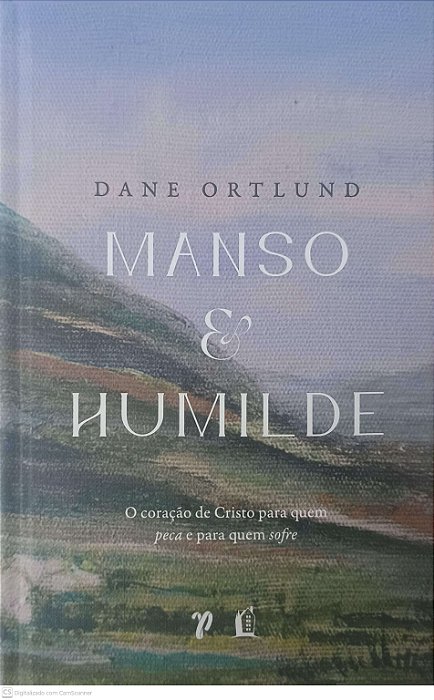Livro Manso e Humilde: o Coração de Cristo para Quem Peca e para Quem Sofre Autor Ortlund, Dane (2021) [seminovo]