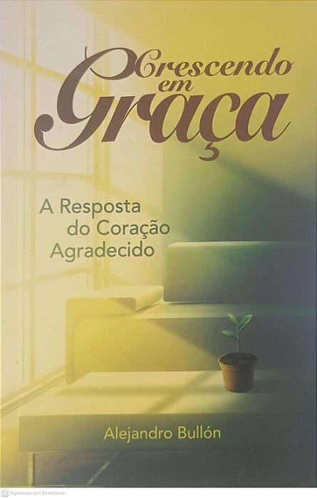 Livro Crescendo em Graça: a Resposta do Coração Agradecido Autor Bullón, Alejandro (2015) [usado]