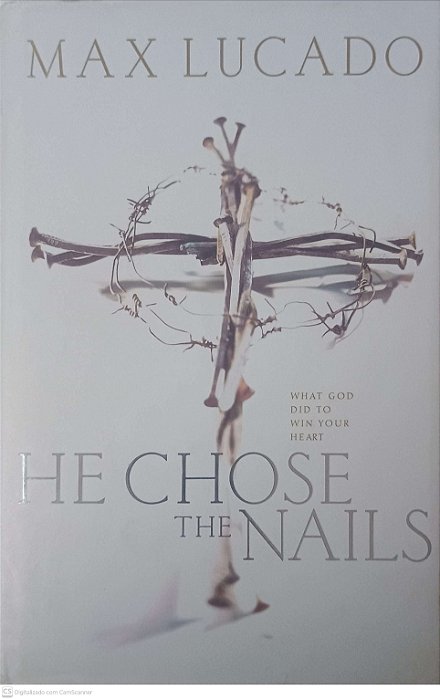 Livro He Chose The Nails Autor Lucado, Max (2000) [usado]