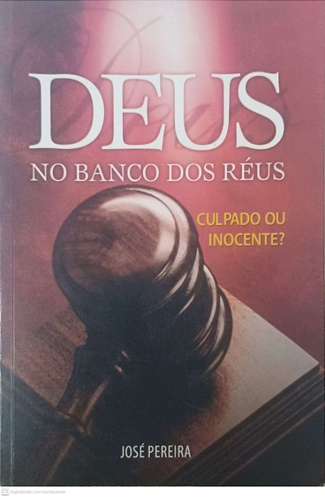 Livro Deus no Banco dos Reus - Culpado ou Inocente Autor Pereira, Jose (2006) [usado]