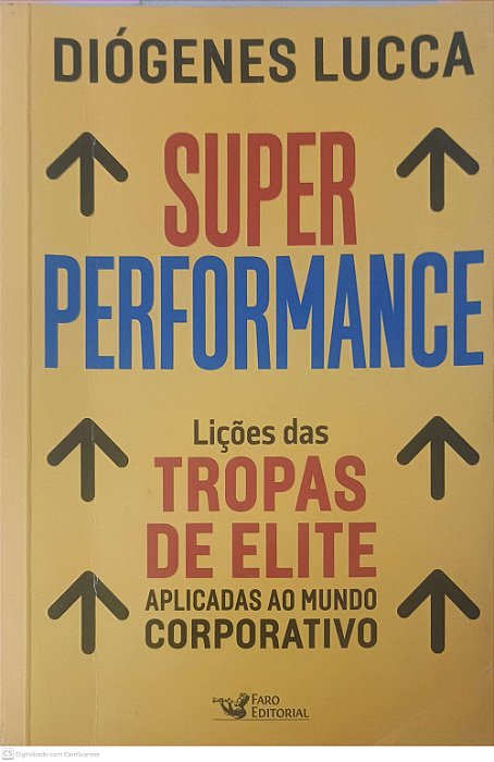 Livro Super Performance; Lições das Tropas de Ellite Aplicadas no Mundo Corpotativo Autor Lucca , Diógenes (2021) [usado]