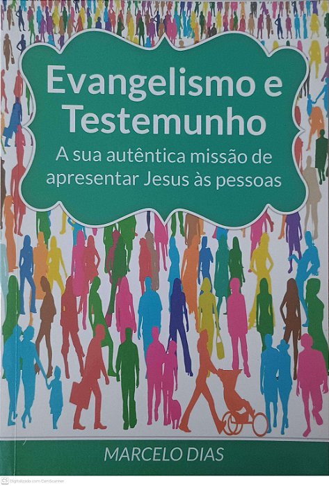Livro Evangelismo e Testemunho - a sua Autêntica Missão de Apresentar Jesus as Pessoas Autor Dias, Marcelo (2023) [usado]