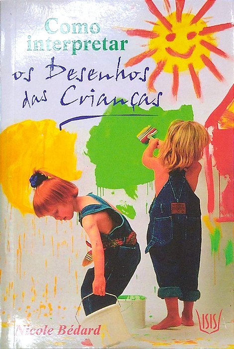 Livro Como Interpretar os Desenhos das Crianças Autor Bédard, Nicole (2010) [seminovo]