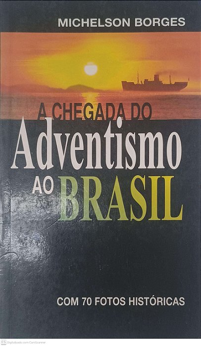 Livro a Chegada do Adventismo ao Brasil Autor Borges, Michelson (2001) [usado]