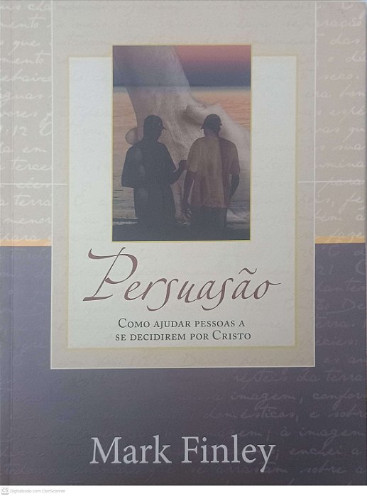 Livro Persuasão Como Ajudar Pessoas a Se Decidirem por Cristo Autor Finley, Mark [usado]