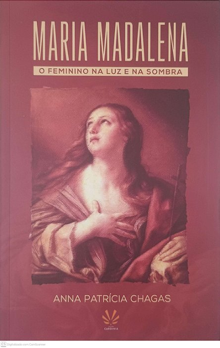 Livro Maria Madalena o Feminino na Luz e na Sombra Autor Chagas, Anna Patricia (2021) [usado]