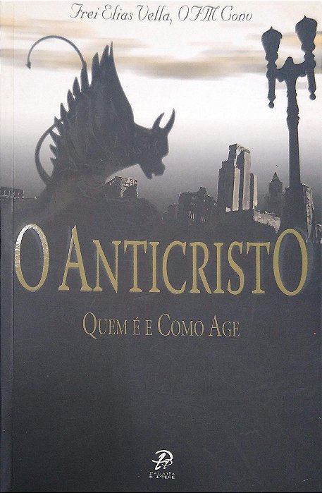 Livro o Anticristo - Quem é e Como Age Autor Vella, Frei Elias (2009) [usado]