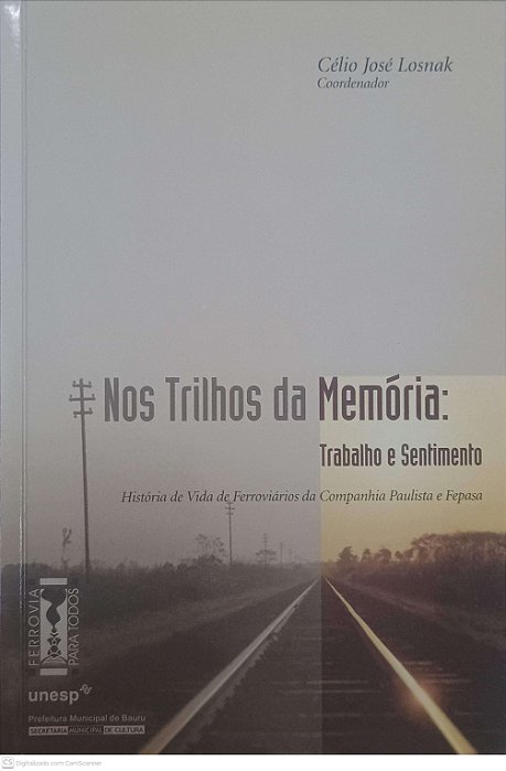 Livro nos Trilhos da Memória: Trabalho e Sentimento Autor Losnak, Célio José (2003) [usado]