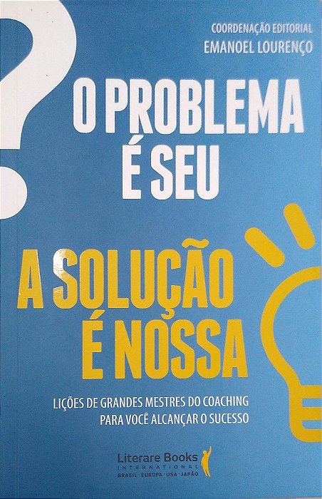 Livro o Problema é Seu, a Solução é Nossa Autor Lourenço, Emanoel (2016) [usado]
