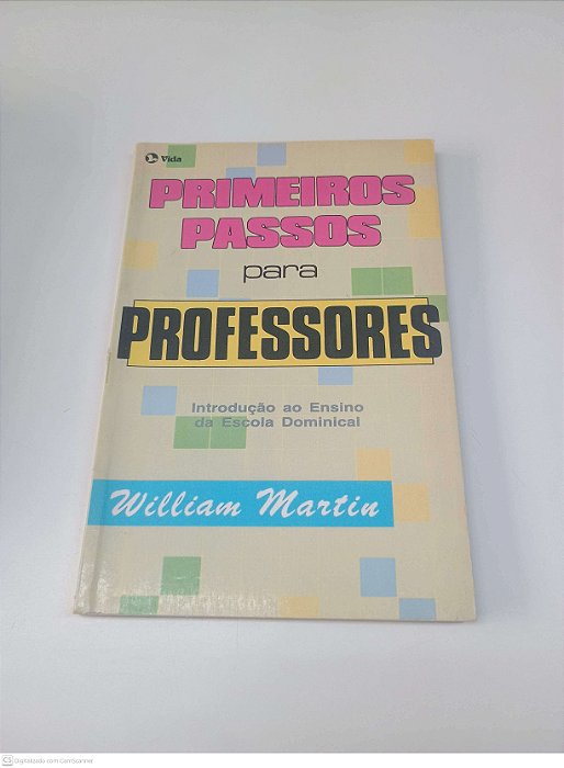 Livro Primeiro Passos para Professores Introdução ao Ensino da Escola Dominical Autor Martin, William [usado]