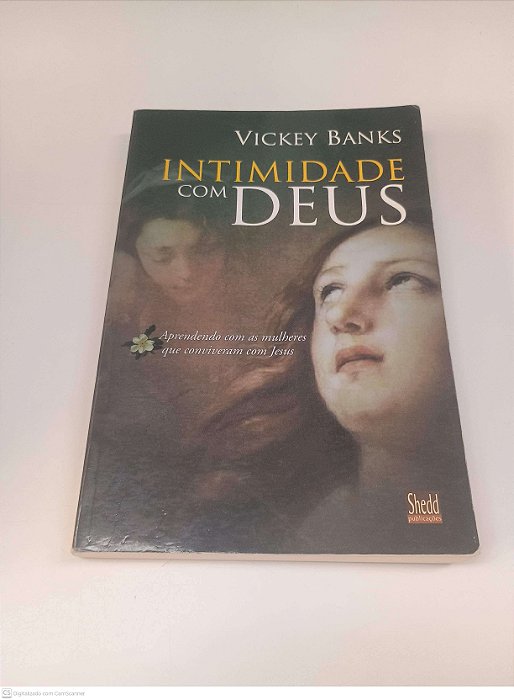 Livro Intimidade com Deus - Aprendendo com as Mulheres que Conviveram com Jesus Autor Banks, Vickey (2005) [usado]