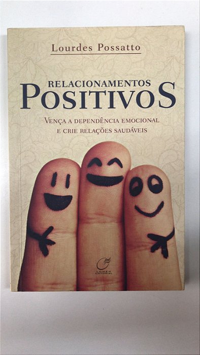 Livro Relacionamentos Positivos: Vença a Dependência Emocional e Crie Relações Saudáveis Autor Possatto, Lourdes (2013) [usado]