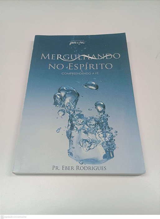 Livro Margulhando no Espirito - Compreendendo a Fé Autor Rodrigues, Pr. Eber (2006) [usado]