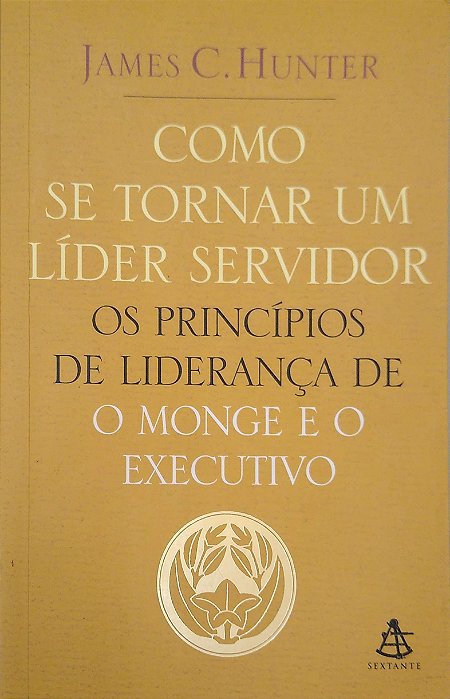 Livro Como Se Tornar um Líder Servidor Autor Hunter, James C. (2006) [usado]