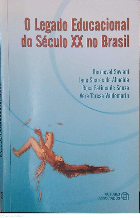 Livro o Legado Educacional do Século Xx no Brasil Autor Saviani, Dermeval (2004) [usado]